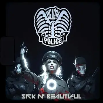 Sick N' Beautiful : Death Police